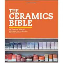 The Ceramics Bible: The Complete Guide to Materials and Techniques